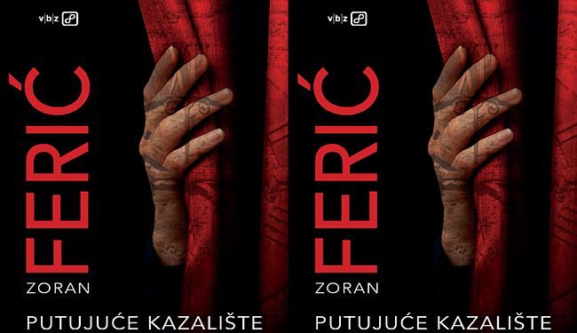 PUTUJUĆE KAZALIŠTE: Roman Zorana Ferića jedan je od najimpresivnijih domaćih romana posljednjih godina