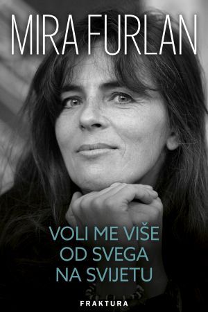 VOLI ME VIŠE OD SVEGA NA SVIJETU: Autobiografija Mire Furlan pruža puno više od onoga što očekujete