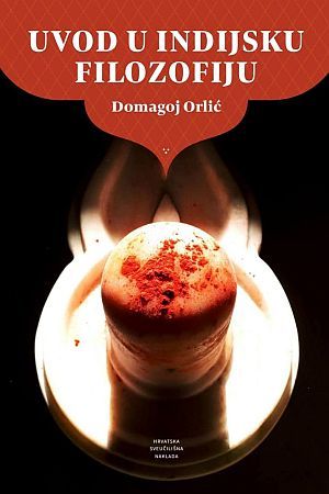 UVOD U INDIJSKU FILOZOFIJU: Pregledna cjelina indijske misli